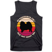 My Pomeranian And I Talk Shit About You Funny Dog Pomeranian Tank Top