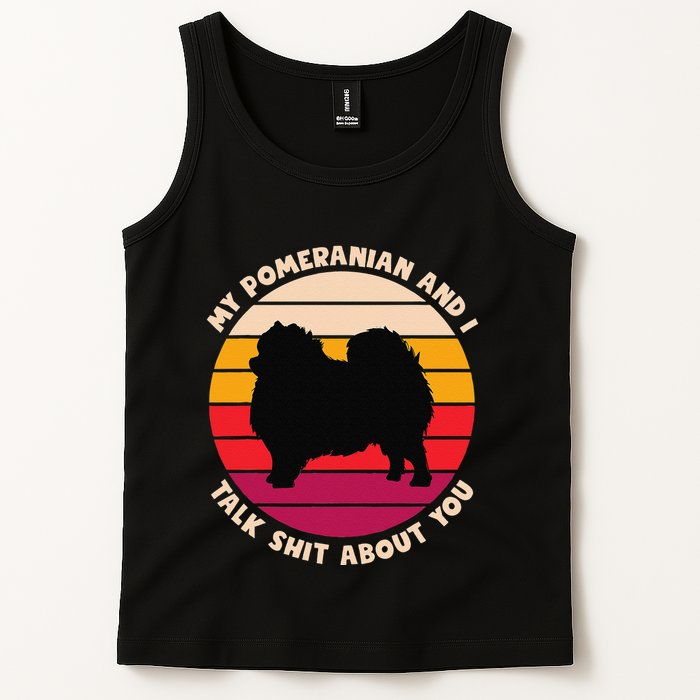 My Pomeranian And I Talk Shit About You Funny Dog Pomeranian Tank Top