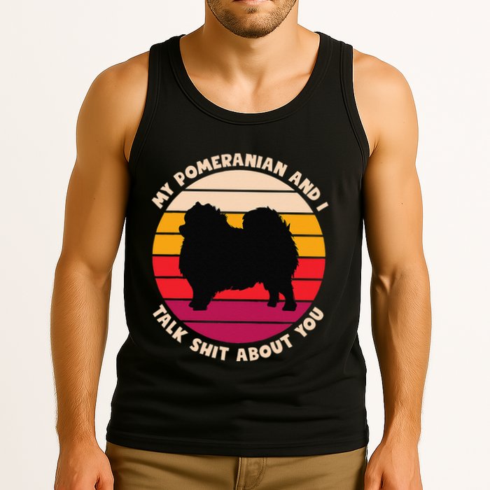My Pomeranian And I Talk Shit About You Funny Dog Pomeranian Tank Top