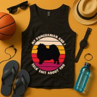 My Pomeranian And I Talk Shit About You Funny Dog Pomeranian Tank Top
