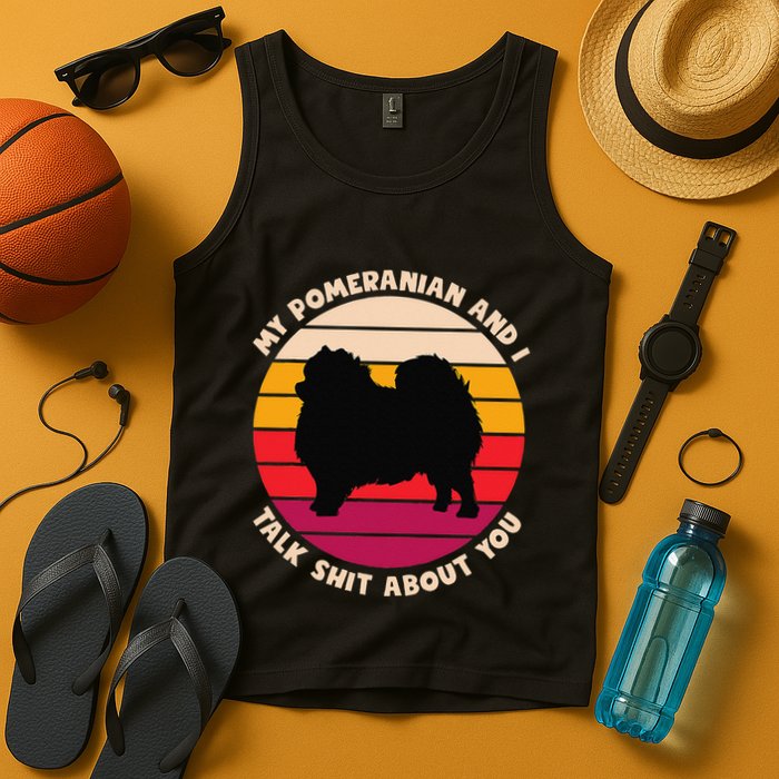 My Pomeranian And I Talk Shit About You Funny Dog Pomeranian Tank Top