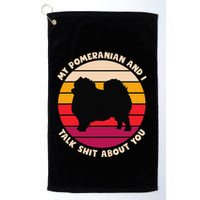 My Pomeranian And I Talk Shit About You Funny Dog Pomeranian Golf Towel