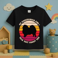My Pomeranian And I Talk Shit About You Funny Dog Pomeranian Toddler T-Shirt