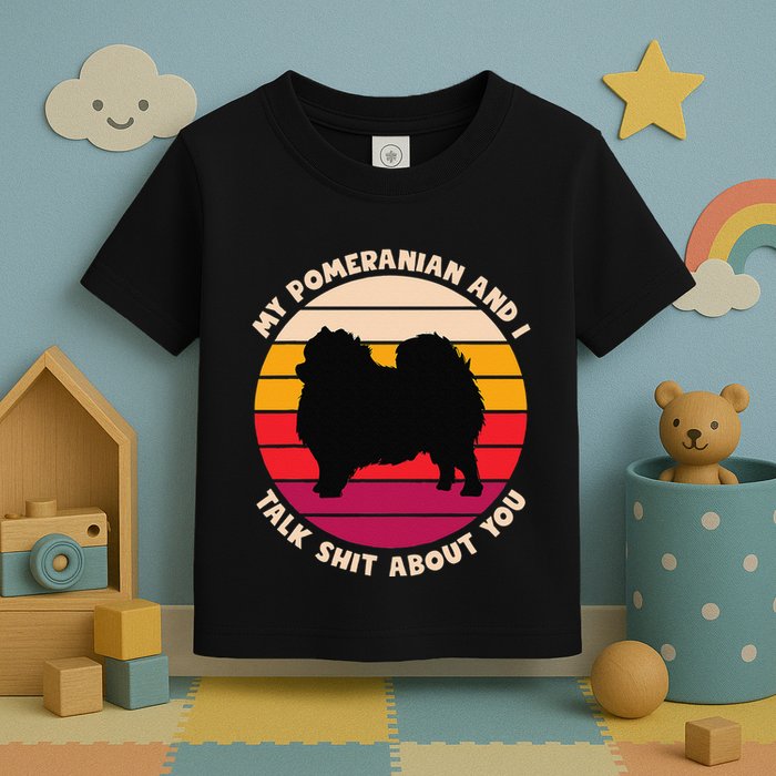 My Pomeranian And I Talk Shit About You Funny Dog Pomeranian Toddler T-Shirt