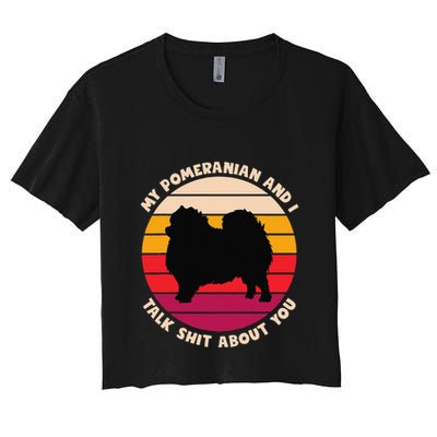 My Pomeranian And I Talk Shit About You Funny Dog Pomeranian Crop Top