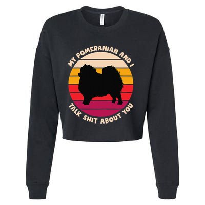 My Pomeranian And I Talk Shit About You Funny Dog Pomeranian Cropped Pullover Crew