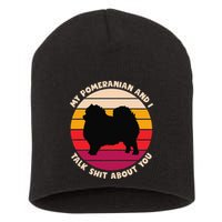 My Pomeranian And I Talk Shit About You Funny Dog Pomeranian Short Acrylic Beanie