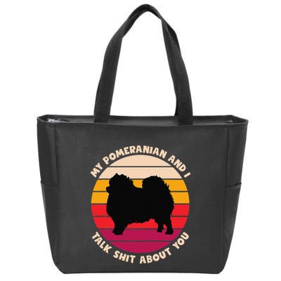 My Pomeranian And I Talk Shit About You Funny Dog Pomeranian Zip Tote Bag