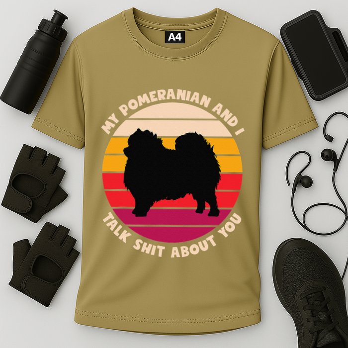My Pomeranian And I Talk Shit About You Funny Dog Pomeranian Performance Shirt