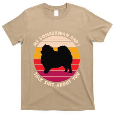 My Pomeranian And I Talk Shit About You Funny Dog Pomeranian T-Shirt