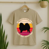 My Pomeranian And I Talk Shit About You Funny Dog Pomeranian T-Shirt