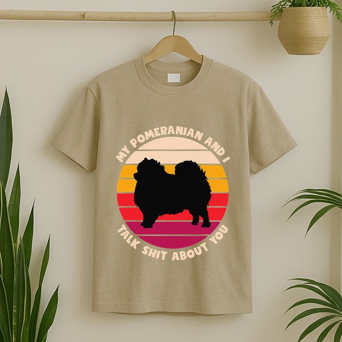 My Pomeranian And I Talk Shit About You Funny Dog Pomeranian T-Shirt