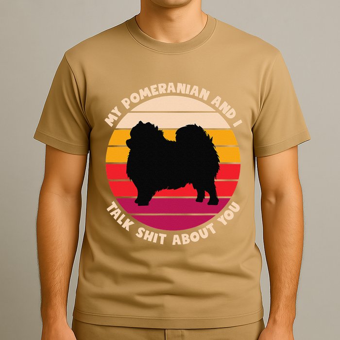 My Pomeranian And I Talk Shit About You Funny Dog Pomeranian T-Shirt