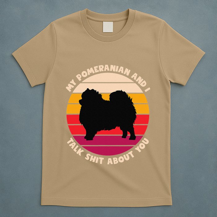 My Pomeranian And I Talk Shit About You Funny Dog Pomeranian T-Shirt
