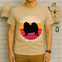 My Pomeranian And I Talk Shit About You Funny Dog Pomeranian T-Shirt