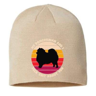 My Pomeranian And I Talk Shit About You Funny Dog Pomeranian Sustainable Beanie
