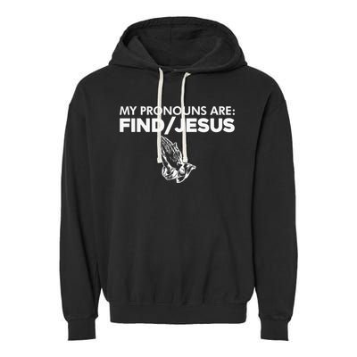 My Pronouns Are Find Jesus Christian Funny  Garment-Dyed Fleece Hoodie