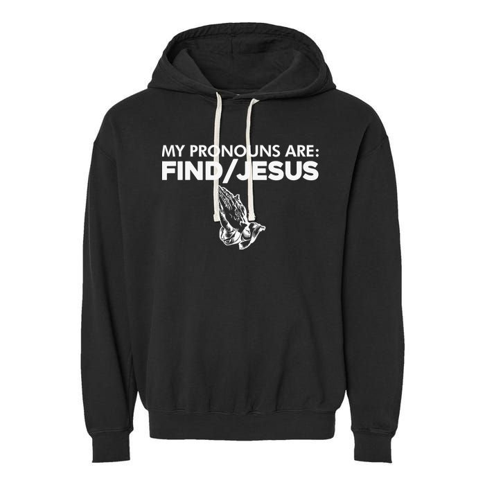 My Pronouns Are Find Jesus Christian Funny  Garment-Dyed Fleece Hoodie