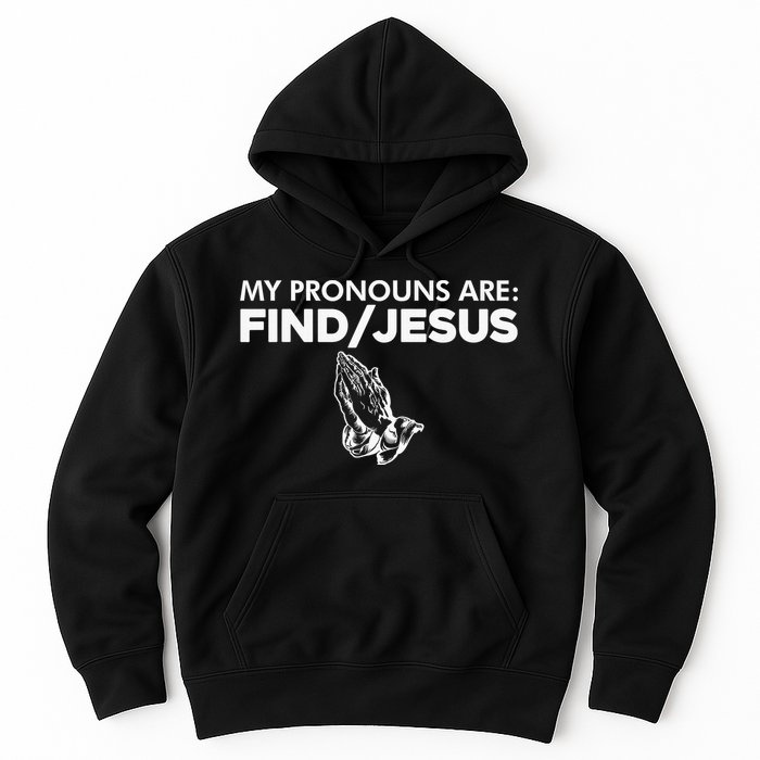My Pronouns Are Find Jesus Christian Funny  Hoodie