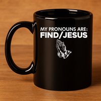 My Pronouns Are Find Jesus Christian Funny  11oz C Handle Ceramic Mug