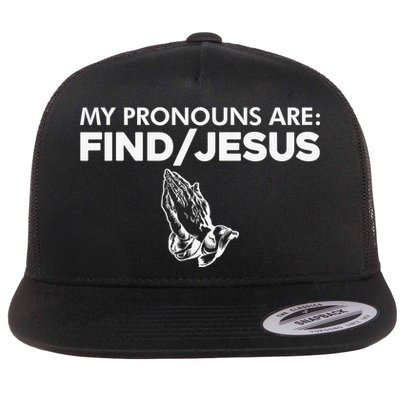 My Pronouns Are Find Jesus Christian Funny  Flatbill Hat