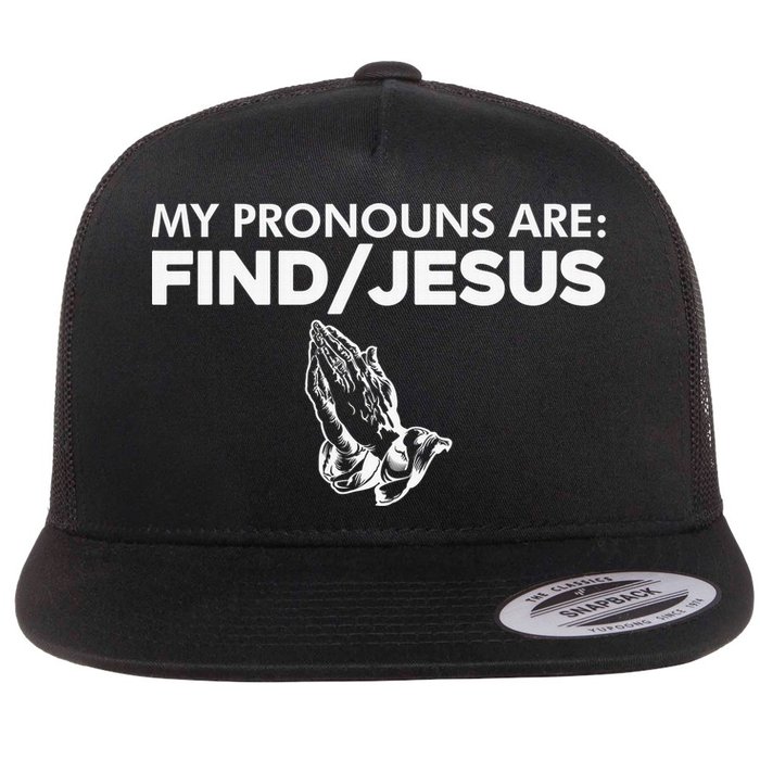 My Pronouns Are Find Jesus Christian Funny  Flat Bill Trucker Hat