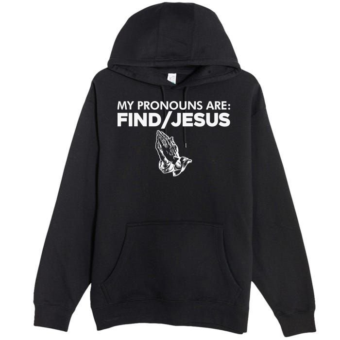 My Pronouns Are Find Jesus Christian Funny  Premium Pullover Hoodie