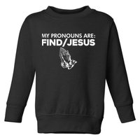 My Pronouns Are Find Jesus Christian Funny  Toddler Sweatshirt