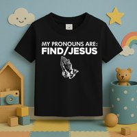 My Pronouns Are Find Jesus Christian Funny  Toddler T-Shirt