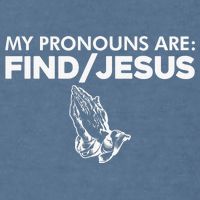 My Pronouns Are Find Jesus Christian Funny  Garment-Dyed Sweatshirt