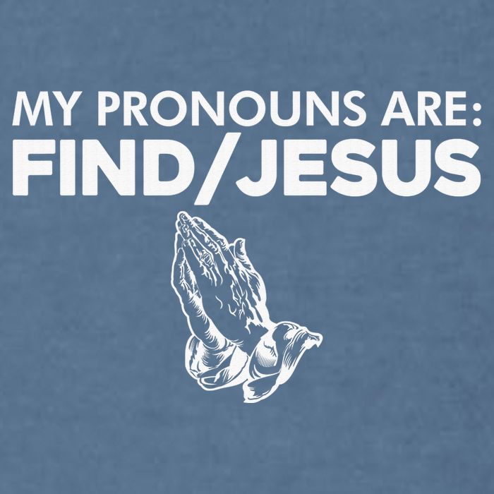 My Pronouns Are Find Jesus Christian Funny  Garment-Dyed Sweatshirt