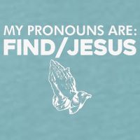My Pronouns Are Find Jesus Christian Funny  Sueded Cloud Jersey T-Shirt