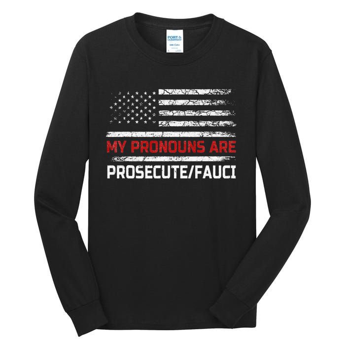 My Pronouns Are Prosecute Fauci US Flag Funny Political Meme  Tall Long Sleeve T-Shirt