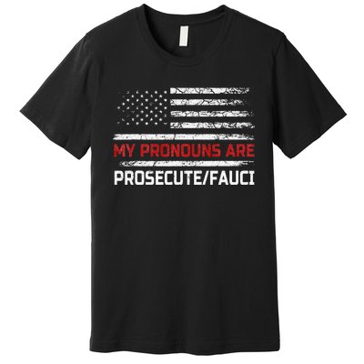 My Pronouns Are Prosecute Fauci US Flag Funny Political Meme  Premium T-Shirt