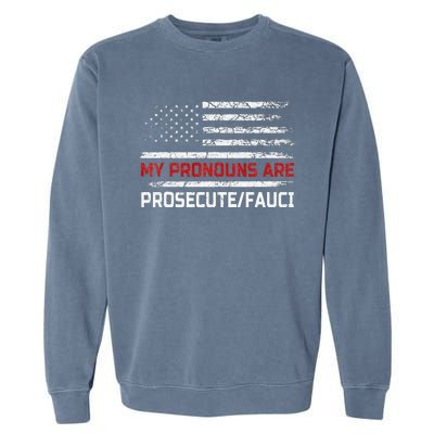 My Pronouns Are Prosecute Fauci US Flag Funny Political Meme  Garment-Dyed Sweatshirt