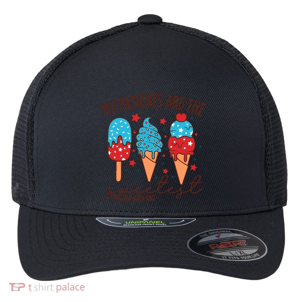 My Patients Are The Sweetest Mother Unit 4th Of July Gift Flexfit Unipanel Trucker Cap