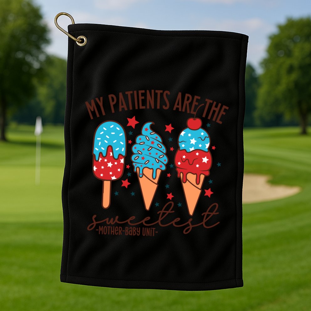 My Patients Are The Sweetest Mother Unit 4th Of July Gift Golf Towel