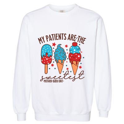 My Patients Are The Sweetest Mother Unit 4th Of July Gift Garment-Dyed Sweatshirt