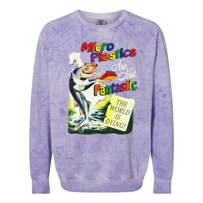 Micro Plastics Are Not Fantastic The World Is Dying Colorblast Crewneck Sweatshirt