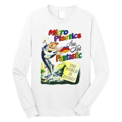 Micro Plastics Are Not Fantastic The World Is Dying Long Sleeve Shirt