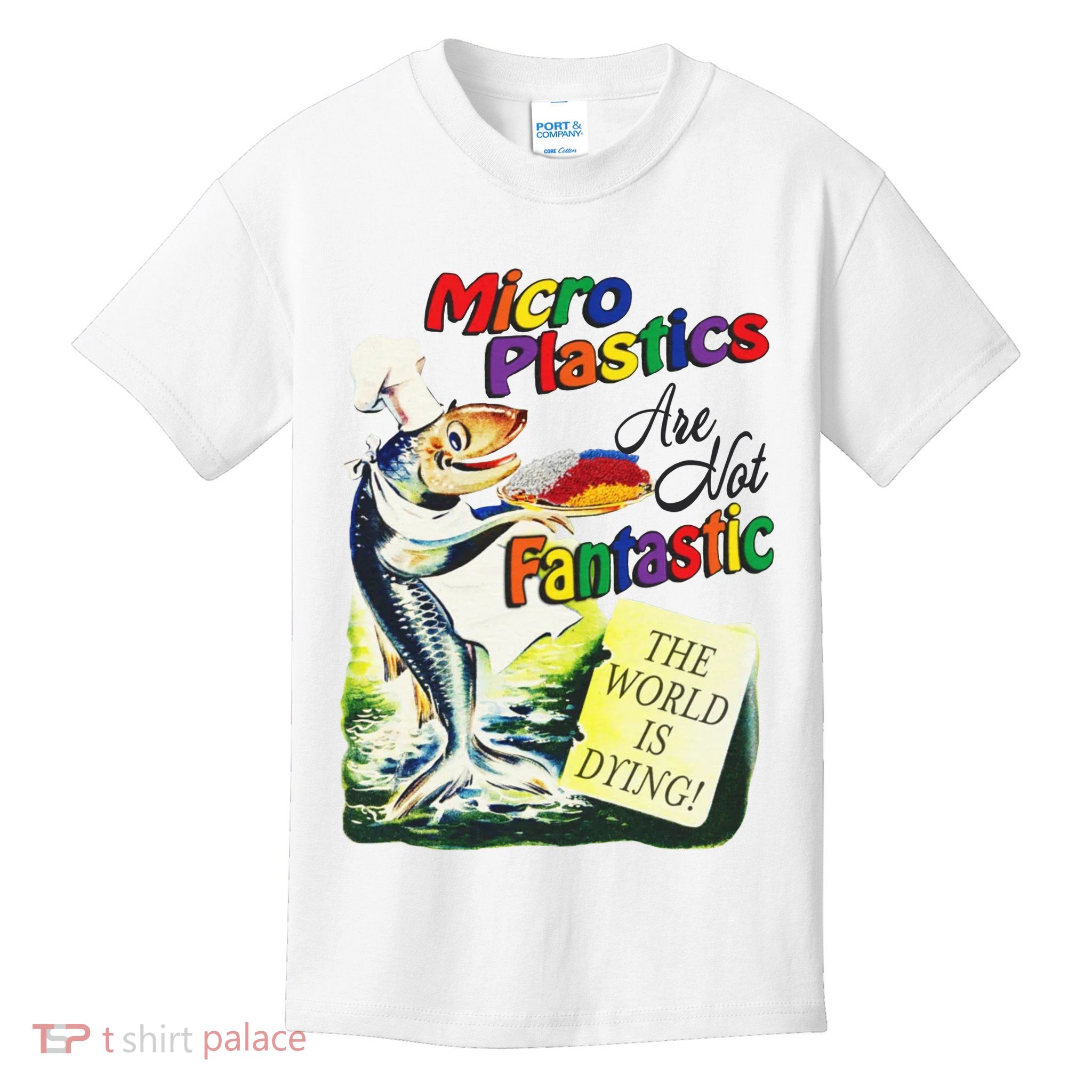 Micro Plastics Are Not Fantastic The World Is Dying Kids T-Shirt