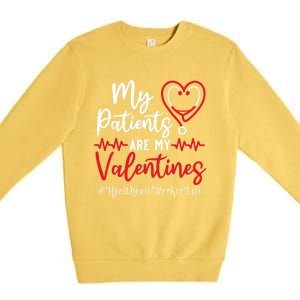 My Patients Are My Valentines Healthcare Worker Life Meaningful Gift Premium Crewneck Sweatshirt