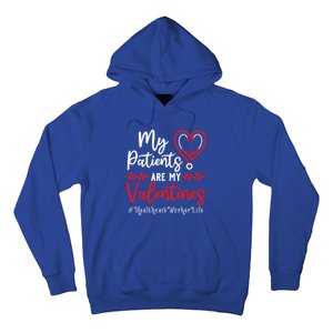 My Patients Are My Valentines Healthcare Worker Life Meaningful Gift Hoodie