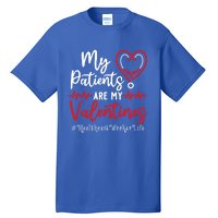 My Patients Are My Valentines Healthcare Worker Life Meaningful Gift Tall T-Shirt