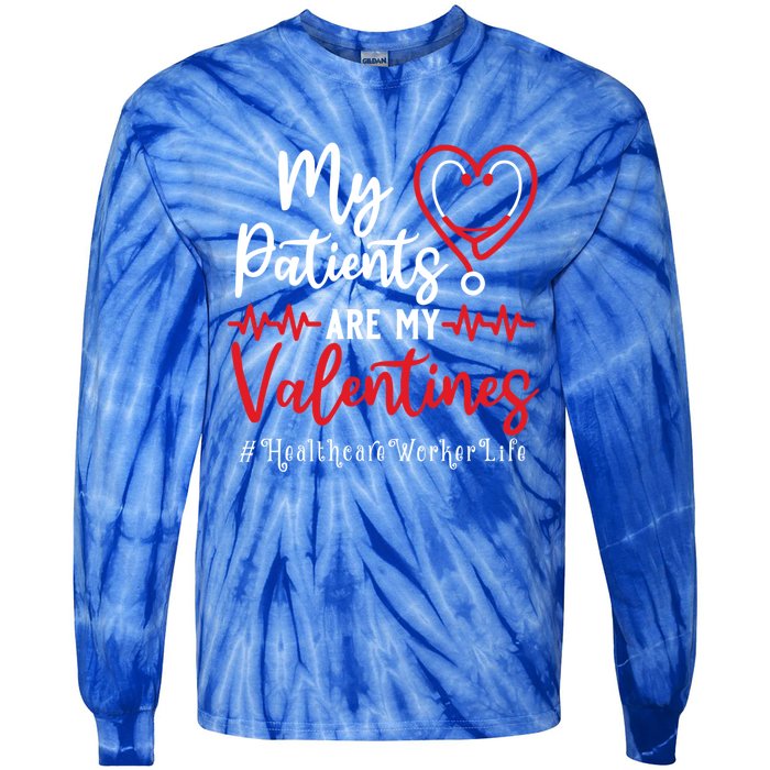 My Patients Are My Valentines Healthcare Worker Life Meaningful Gift Tie-Dye Long Sleeve Shirt