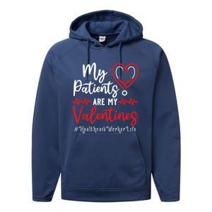 My Patients Are My Valentines Healthcare Worker Life Meaningful Gift Performance Fleece Hoodie