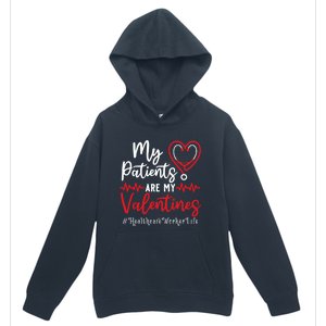 My Patients Are My Valentines Healthcare Worker Life Meaningful Gift Urban Pullover Hoodie