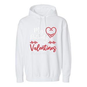 My Patients Are My Valentines Healthcare Worker Life Meaningful Gift Garment-Dyed Fleece Hoodie