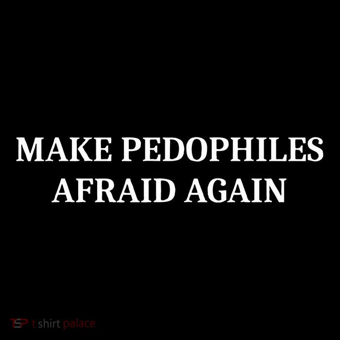 Make Pedophiles Afraid Again T-Shirt