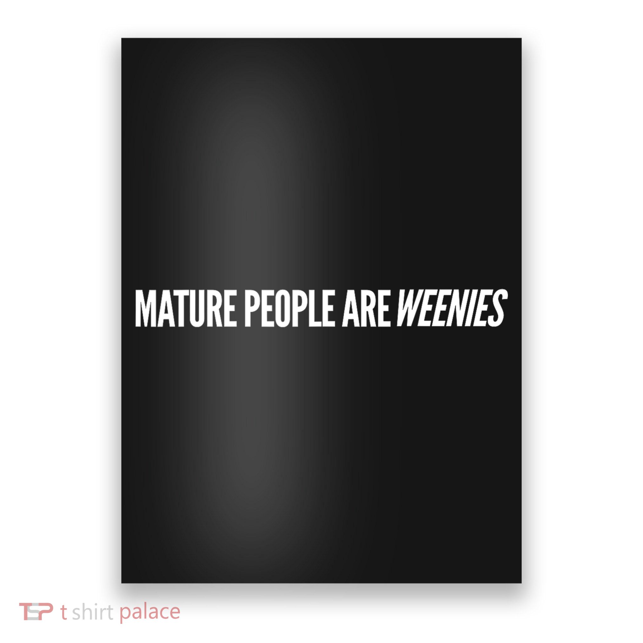 Mature People Are Weenies Poster
